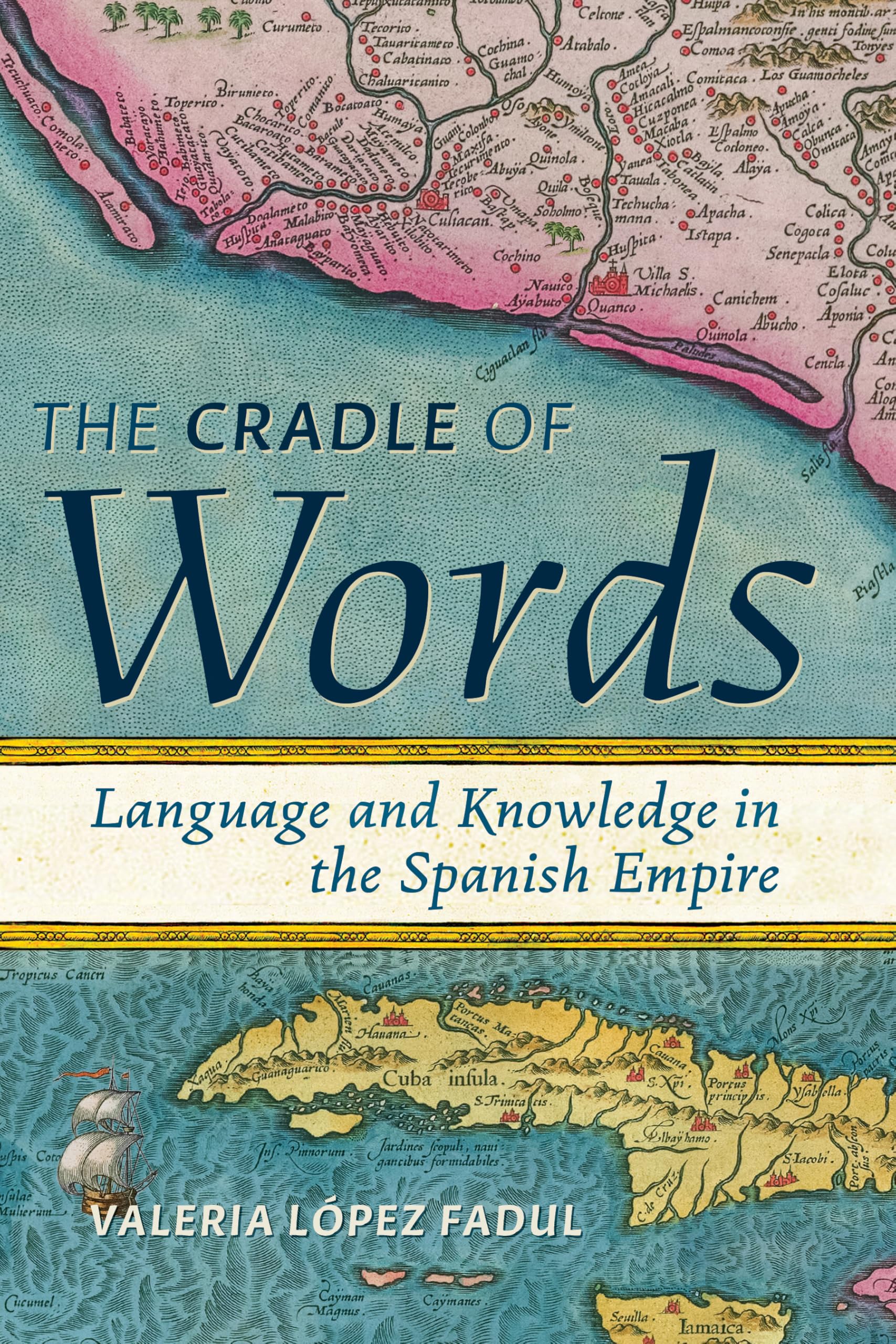 Cradle of Words: Language and Knowledge in the Spanish Empire (Information Cultures)