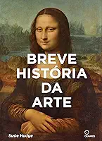 Breve historia da Arte: Um guia de bolso para os principais gêneros, obras, temas e técnicas