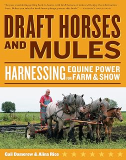 Draft Horses and Mules: Harnessing Equine Power for Farm & Show (Storey's Working Animals)