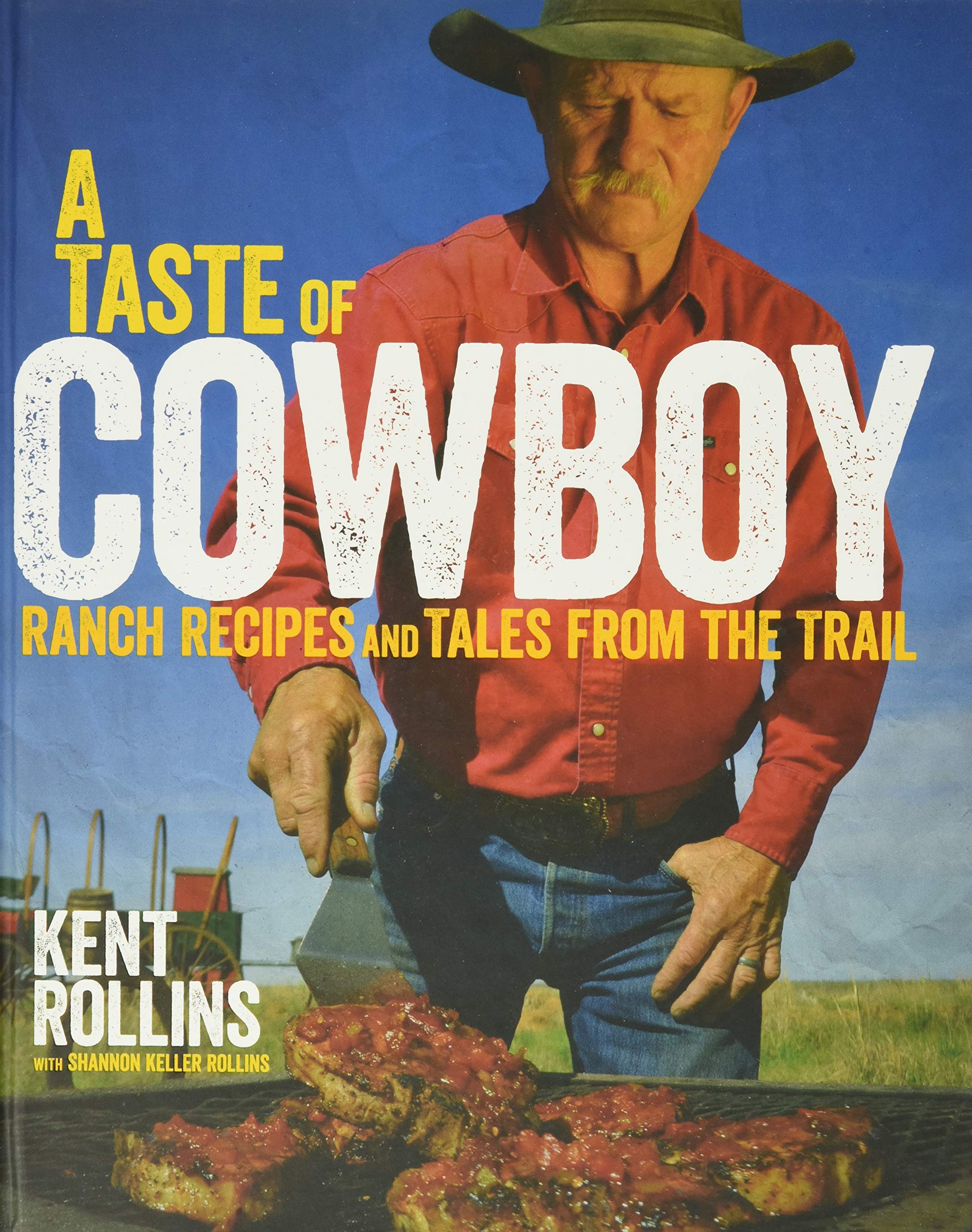 A Taste Of Cowboy: Ranch Recipes and Tales from the Trail
