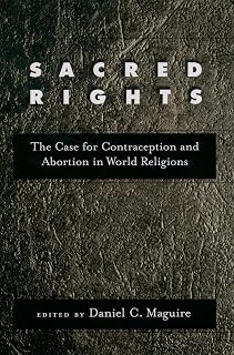 Sacred Rights: The Case for Contraception and Abortion in World Religions