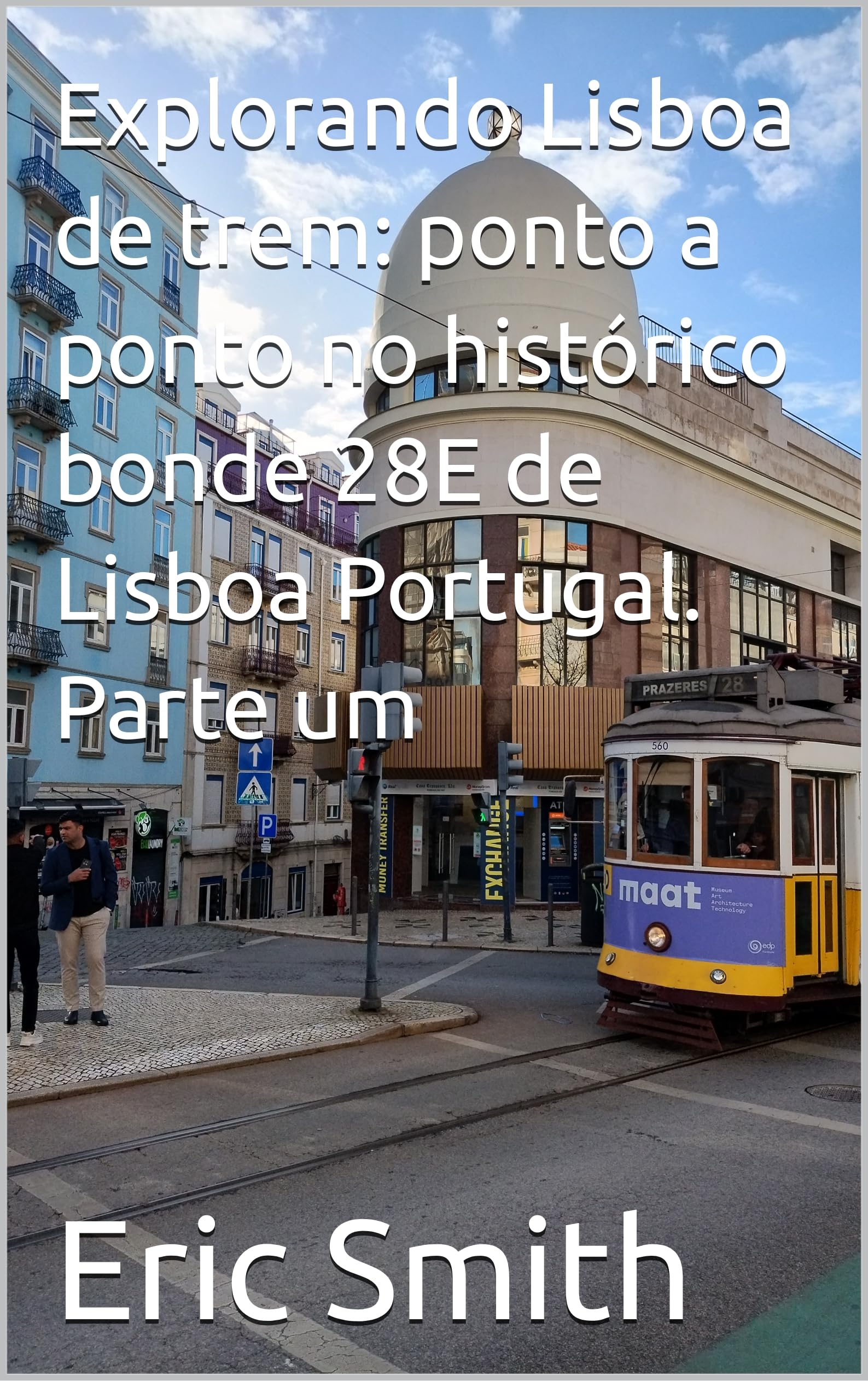 Guide train Lisbonne et tram 28E historique pour explorer le Portugal