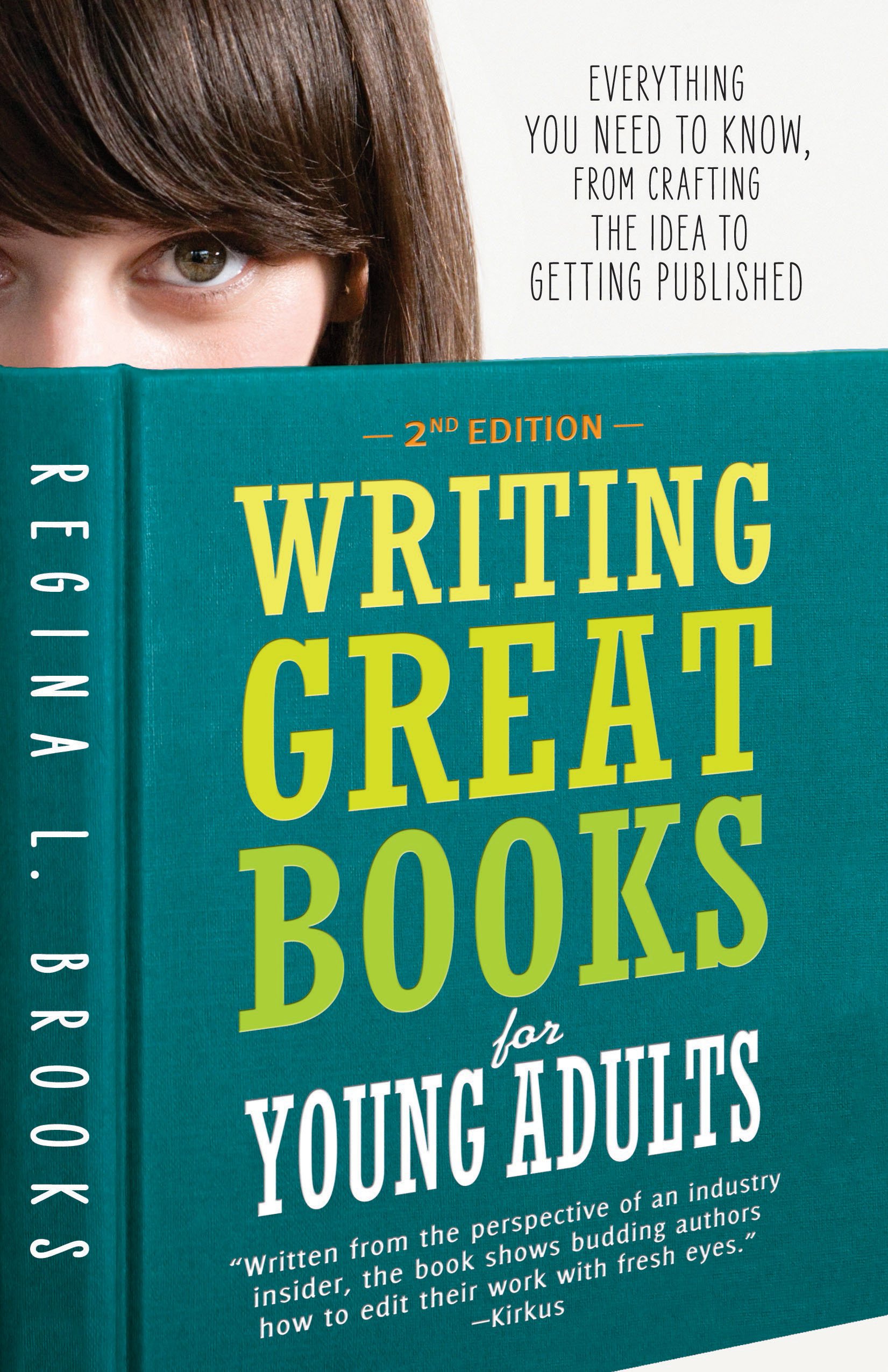 Writing Great Books for Young Adults: Everything You Need to Know, from Crafting the Idea to Getting Published