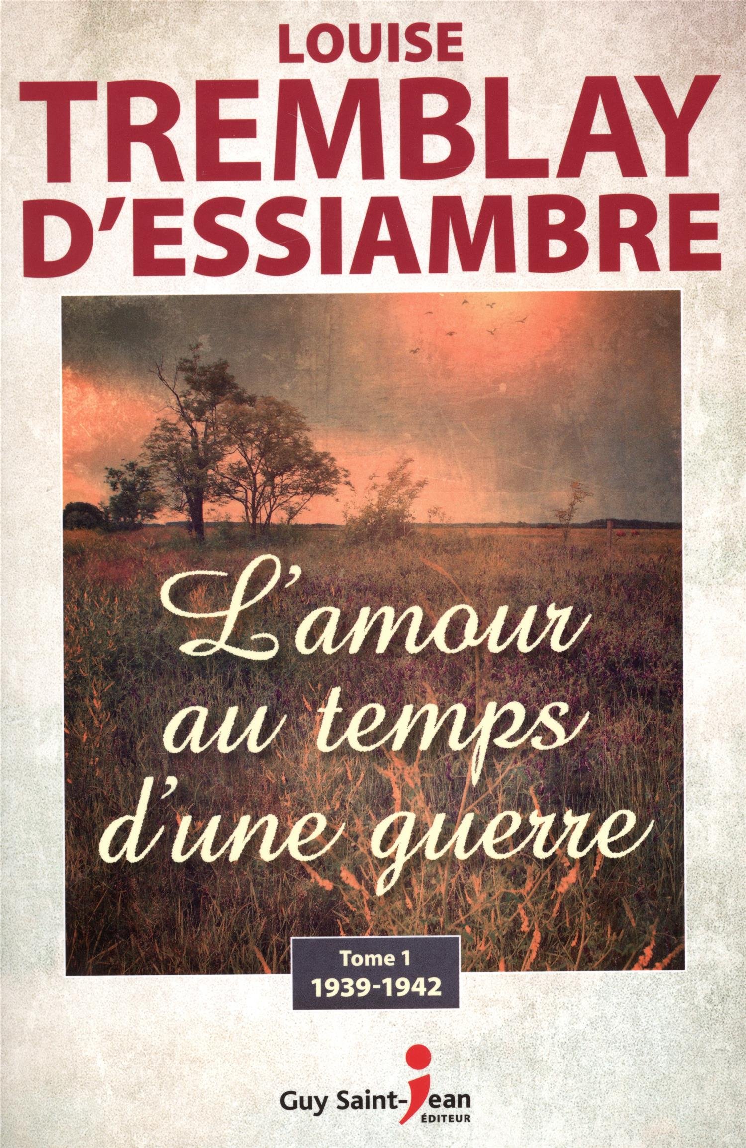 L'amour au temps d'une guerre 01 : 1939-1942 [Paperback] Tremblay D'Essiambre, Louise