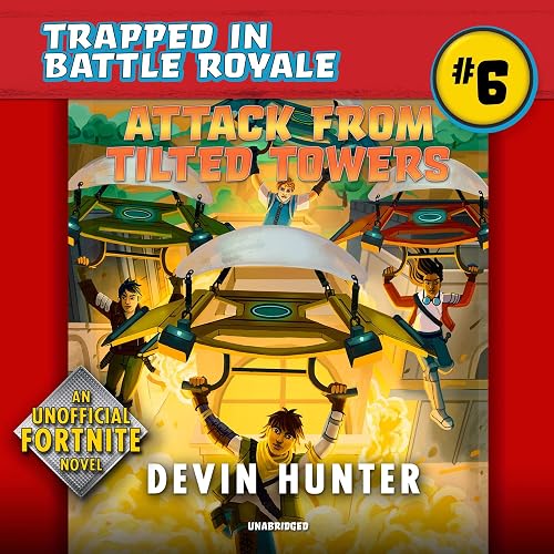 Attack from Tilted Towers: An Unofficial Novel of Fortnite (The Trapped in Battle Royale Series, Book 6)