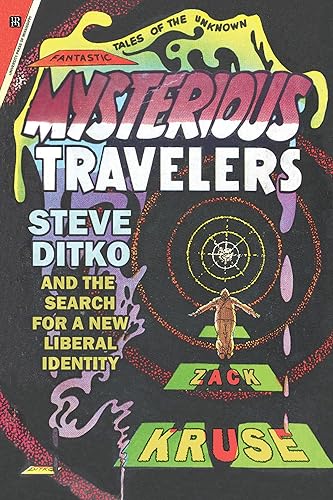 Mysterious Travelers: Steve Ditko and the Search for a New Liberal Identity (Great Comics Artists Series)