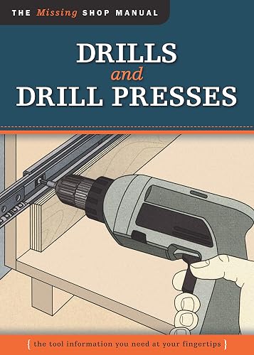 Drills and Drill Presses (Missing Shop Manual ): The Tool Information You Need at Your Fingertips