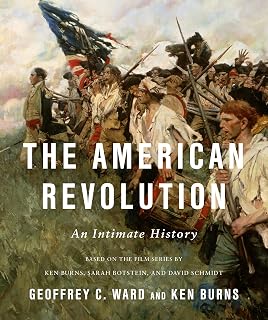 The American Revolution: An Intimate History by Geoffrey C. Ward - NYT Bestseller, Richly Illustrated PBS Series Book
