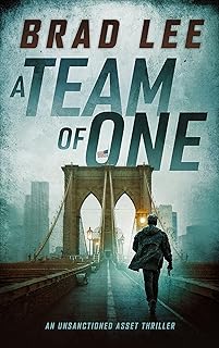 A Team of One: An Unsanctioned Asset Thriller (The Unsanctioned Asset Series Book 1)