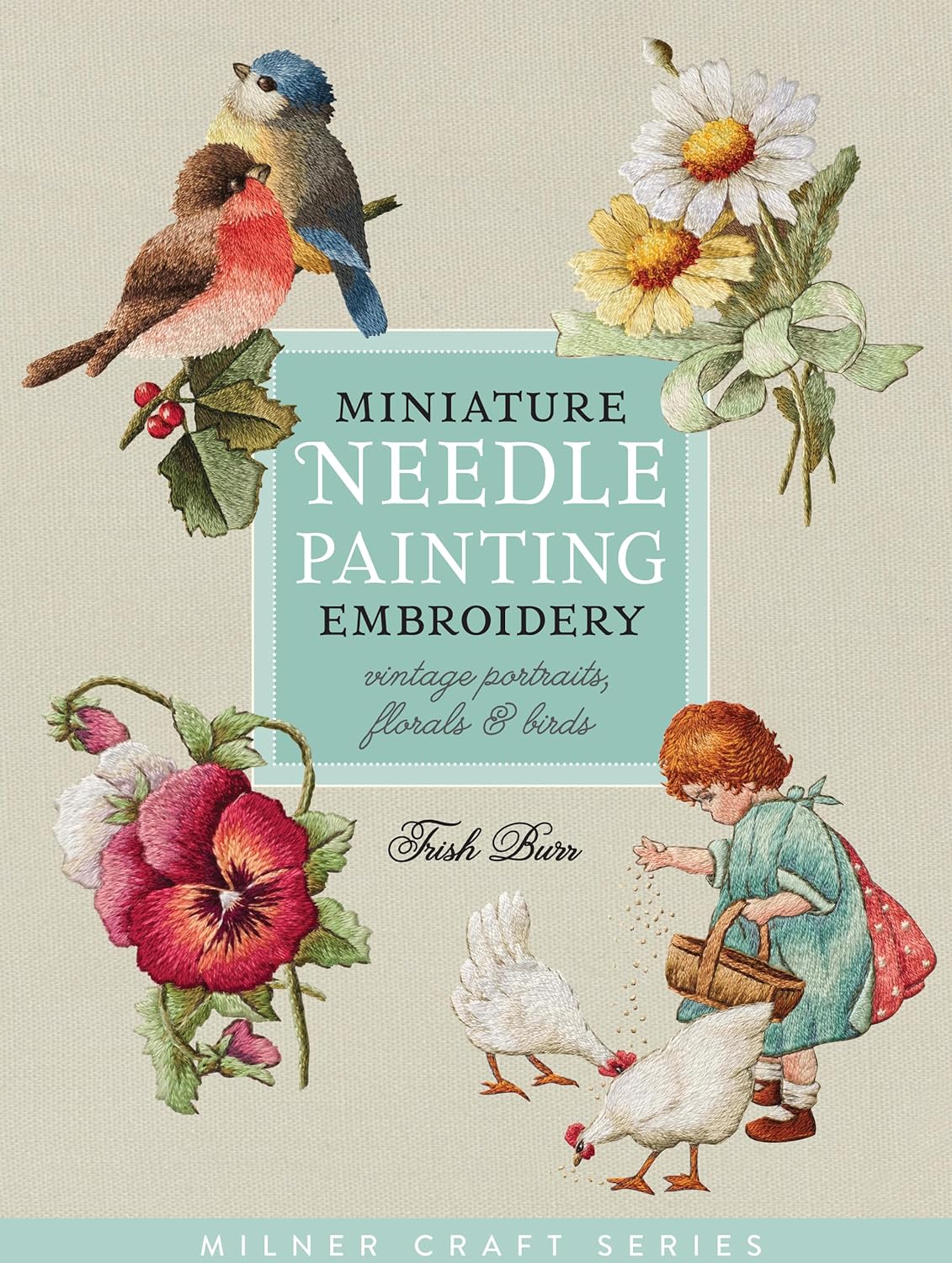 Miniature Needle Painting Embroidery: Vintage Portraits, Florals & Birds (Milner Craft Series)      Paperback – March 3, 2015