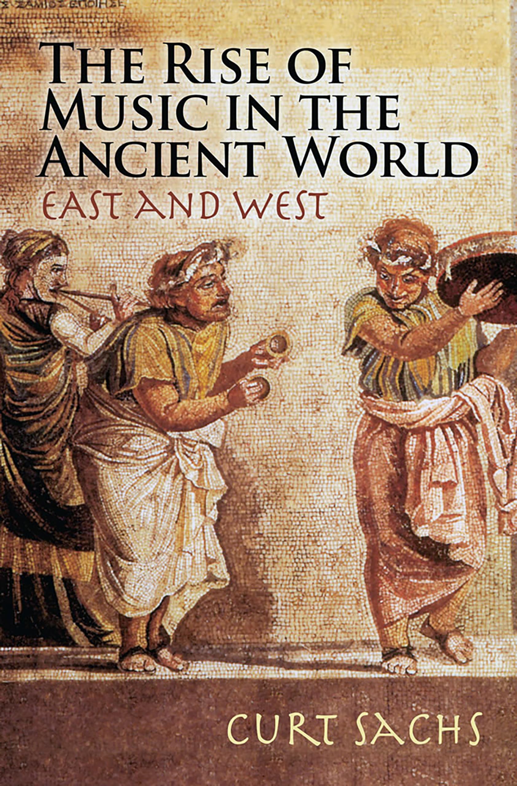 The Rise of Music in the Ancient World: East and West (Dover Books On Music: History)