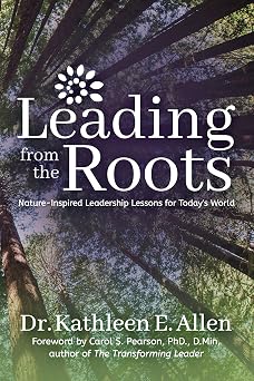 Leading from the Roots Nature-Inspired Leadership Lessons for Todays World