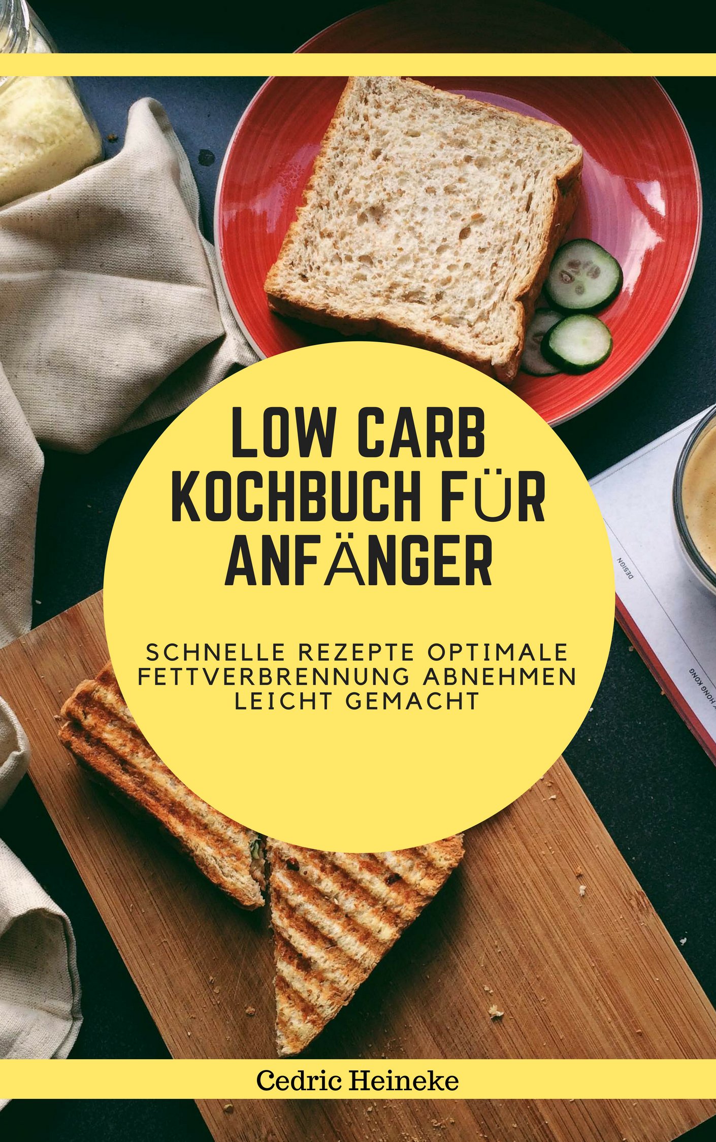 Low Carb-Diät Kochbuch für Anfänger: Schnelle Rezepte optimale Fettverbrennung Abnehmen leicht gemacht (German Edition)