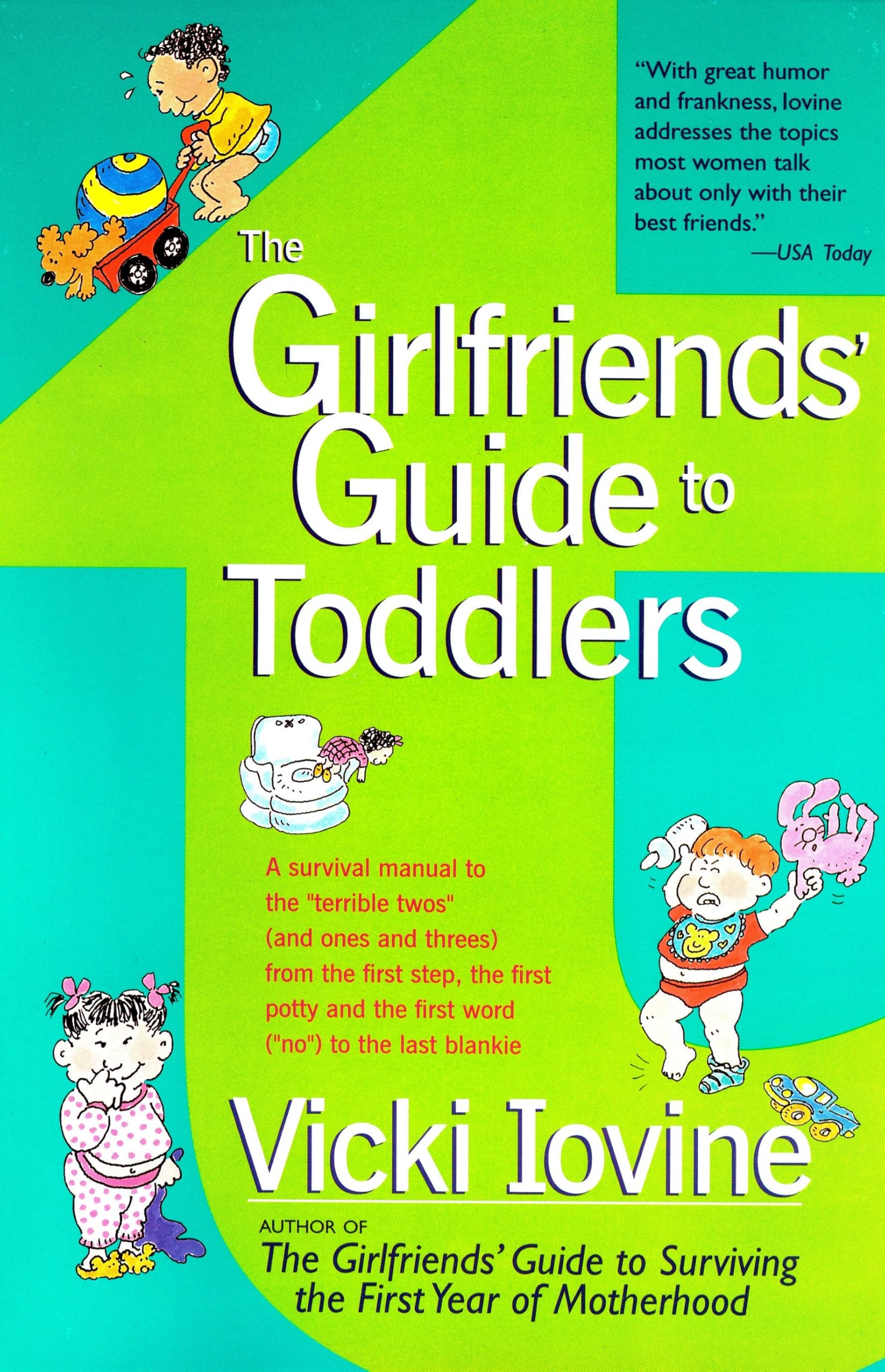 Buy The Girlfriends' Guide to Toddlers: A Survival Manual to the "Terrible Twos" (And Ones and Threes) from the First Step, the First Potty and the First Word ("No") to the Last Blankie — BookShops.in