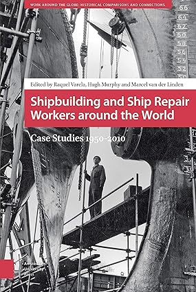Shipbuilding and Ship Repair Workers around the World: Case Studies 1950 - 2010-Wow! eBook