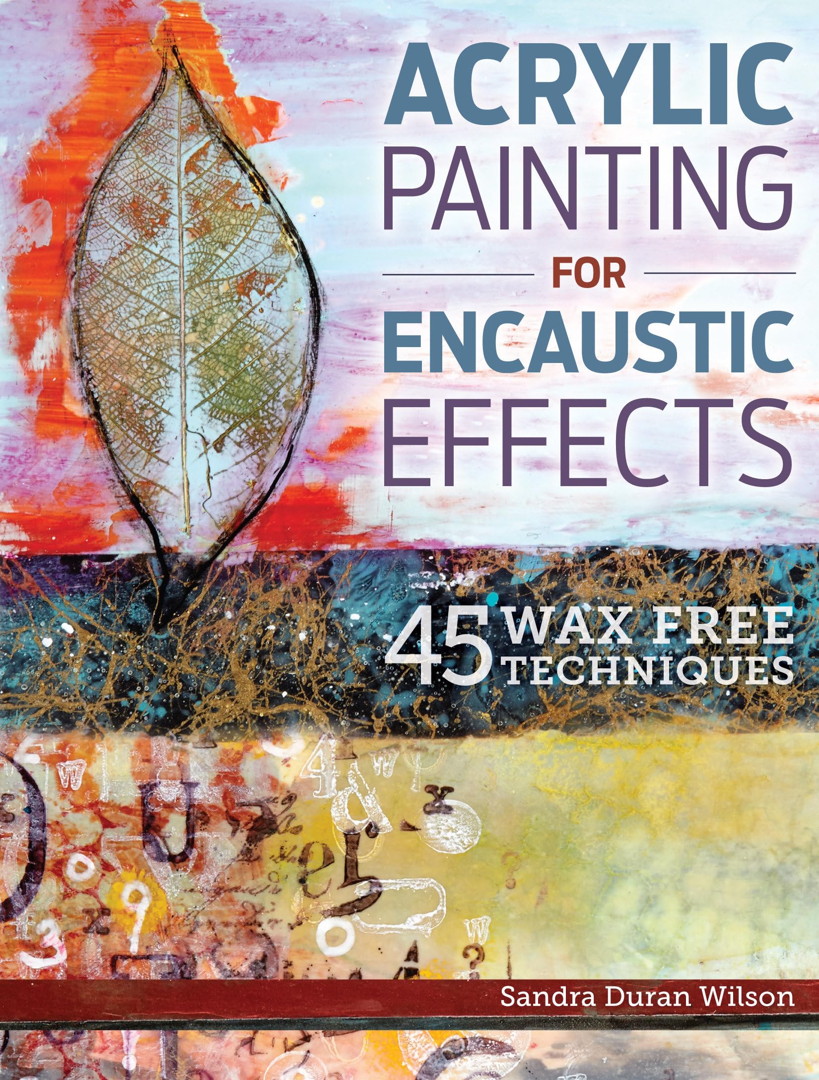 Acrylic Painting for Encaustic Effects: 45 Wax Free Techniques