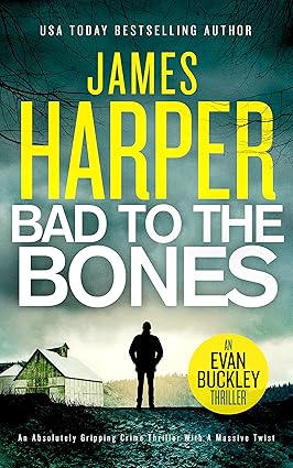 Bad To The Bones: An absolutely gripping crime thriller with a massive twist (Evan Buckley Thrillers Book 1)