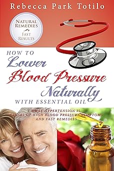 How to Lower Blood Pressure Naturally with Essential Oil: What