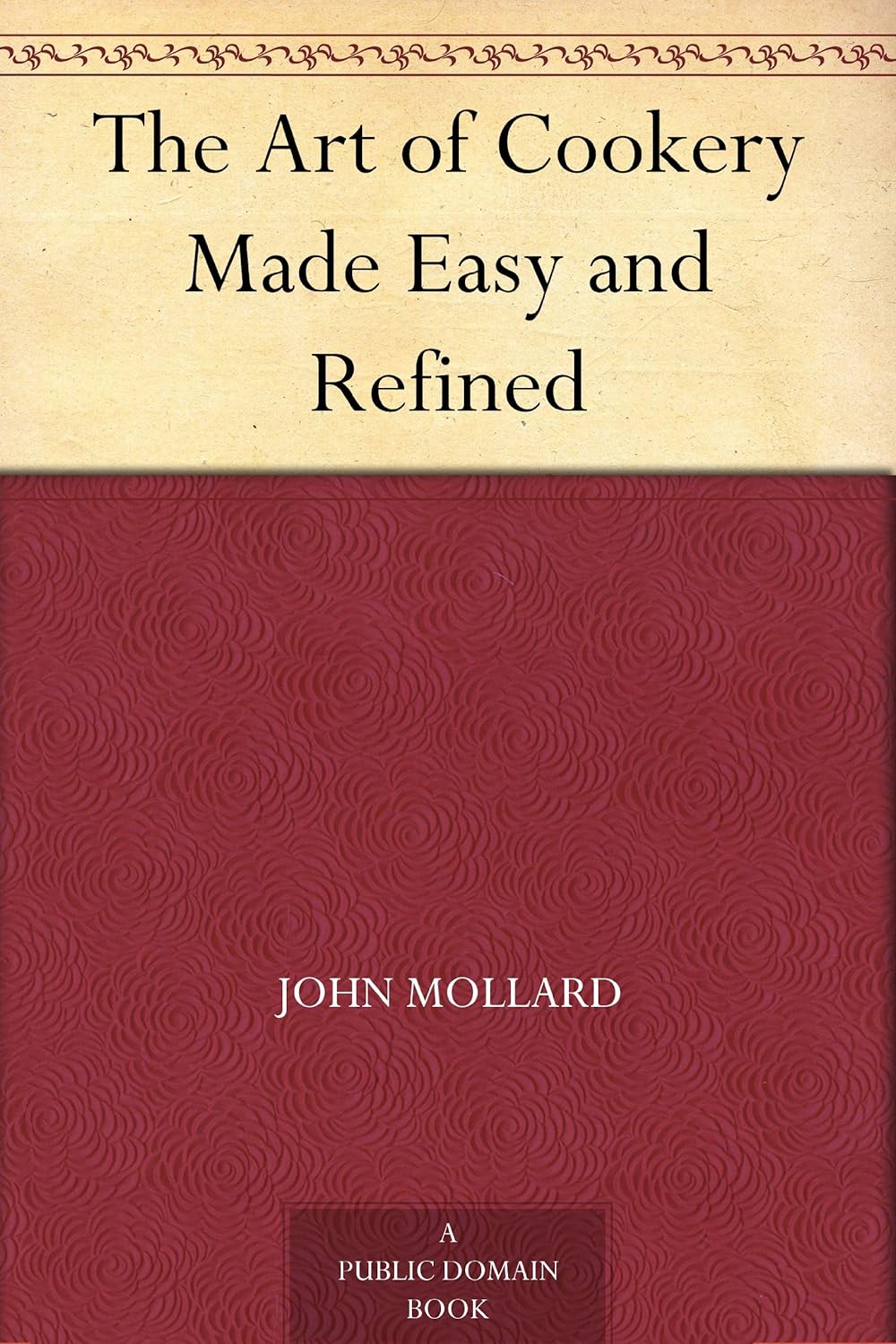 The Art of Cookery Made Easy and Refined      Kindle Edition