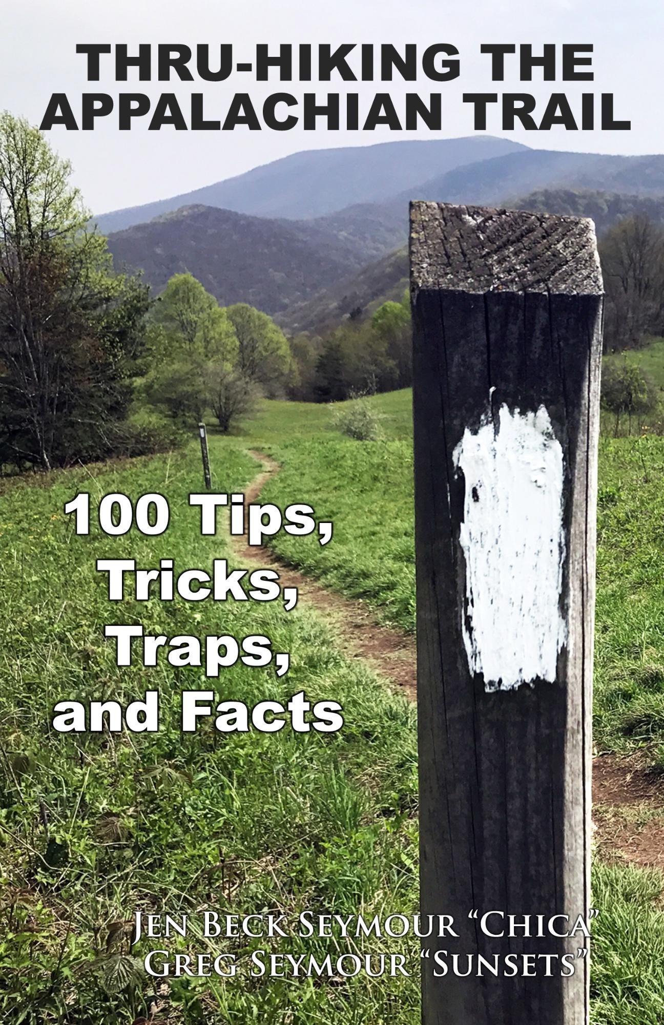 Thru-Hiking the Appalachian Trail: 100 Tips, Tricks, Traps, and Facts