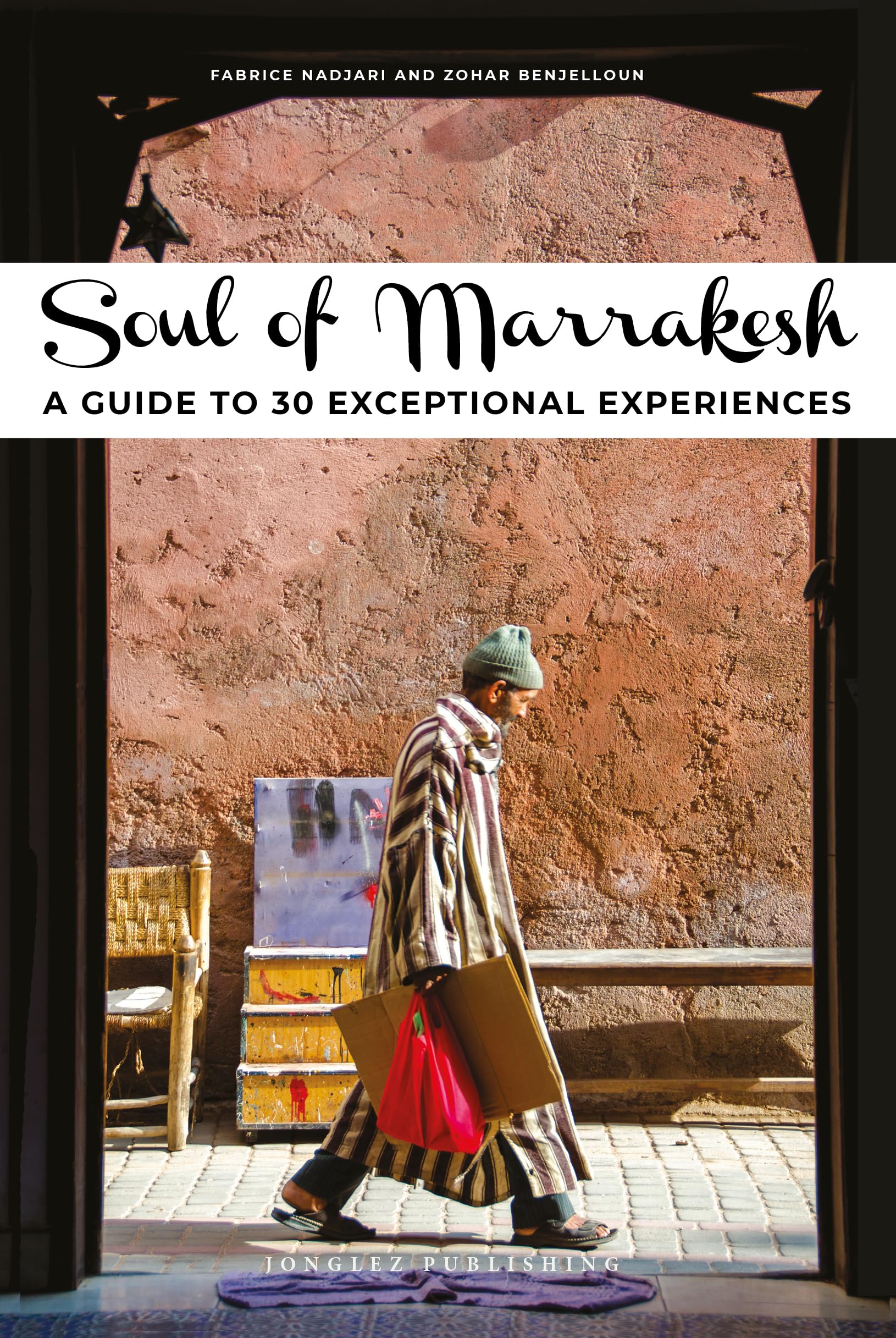 Soul of Marrakech - a guide to 30 exceptional experiences