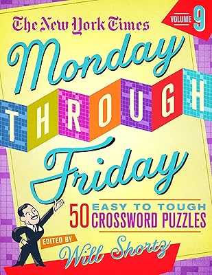 The New York Times Monday Through Friday Easy to Tough Crossword Puzzles Volume 9: 50 Puzzles from the Pages of the New Yo...