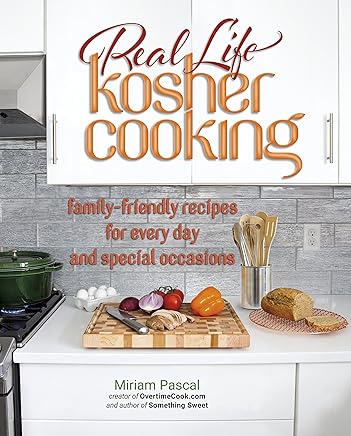 Real Life Kosher Cooking:family-friendly recipes for every day and special occasions.