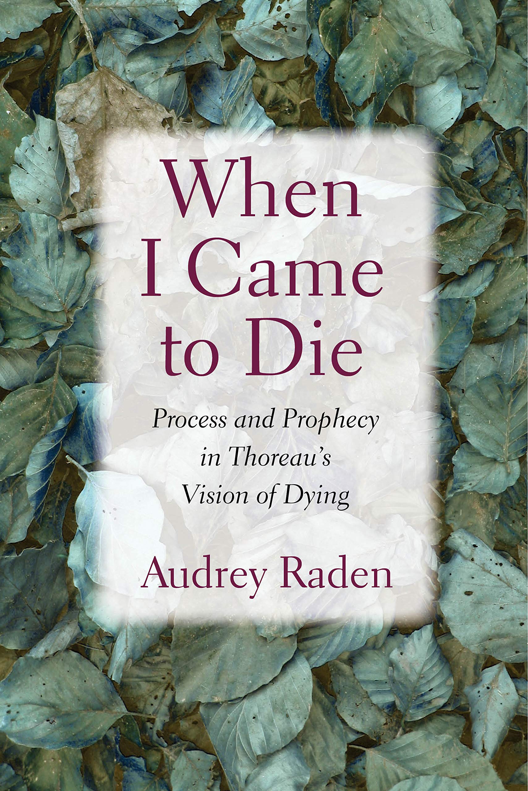 When I Came to Die: Process and Prophecy in Thoreau’s Vision of Dying
