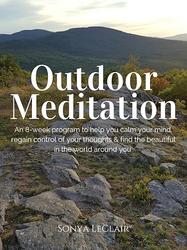 Outdoor Meditation: An 8-week program to help you calm your