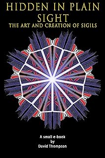 Hidden in Plain Sight: The Art and Creation of Sigils (High Magick Studies)