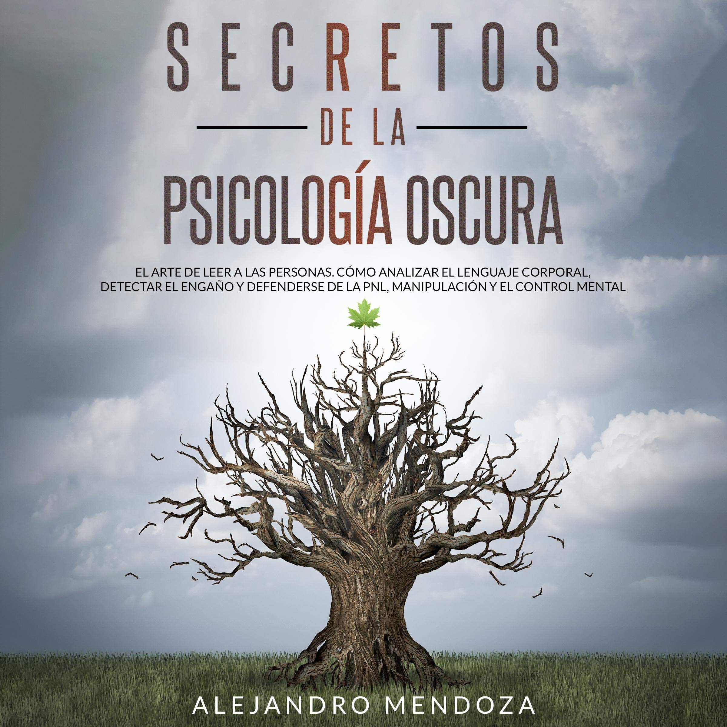Secretos de la Psicología Oscura: El Arte de Leer a las Personas [Secrets of Dark Psychology: The Art of Reading People]: Cómo Analizar el Lenguaje Corporal, Detectar el Engaño y Defenderse de la PNL, Manipulación y el Control Mental [How to Analyze Body Language, Detect Deception and Defend NLP, Manipulation and Mind Control]