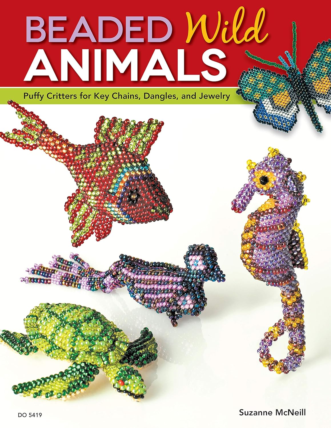 Beaded Wild Animals by Suzanne McNeill: 10 Puffy Critter Beading Projects for Keychains, Dangles & Jewelry