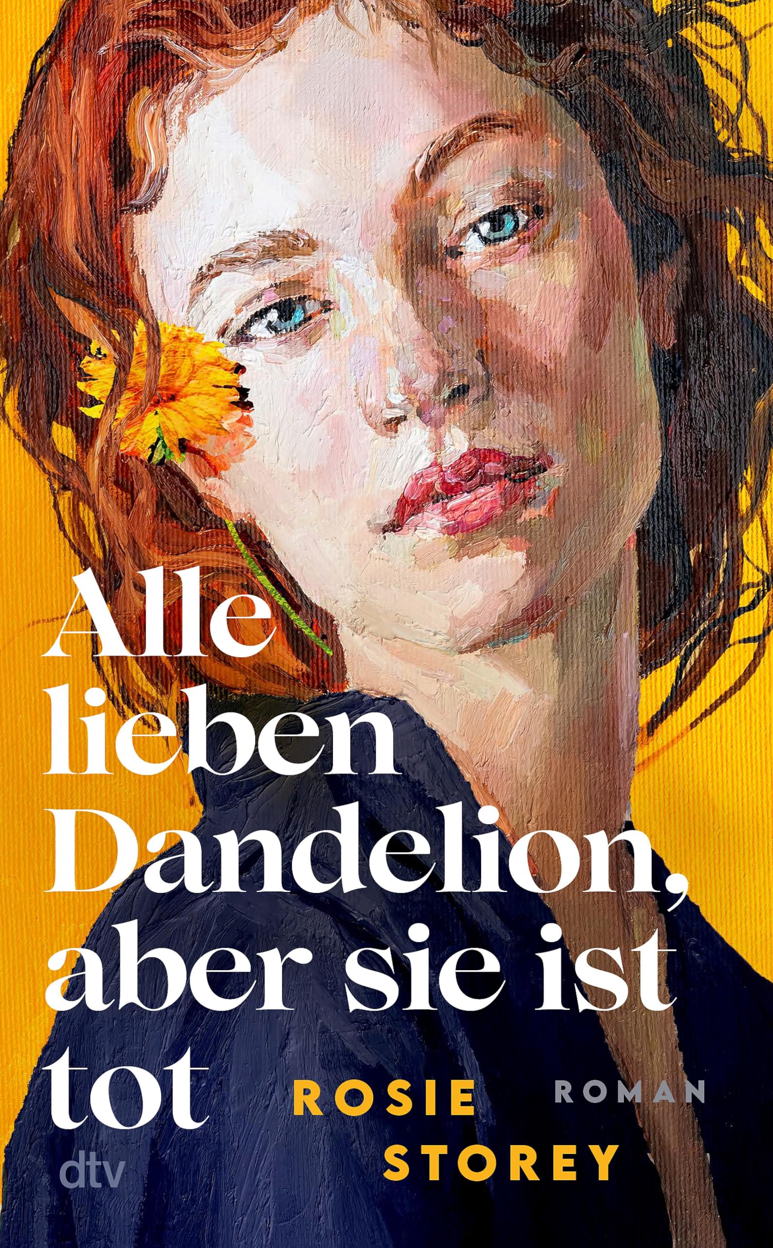 Alle lieben Dandelion, aber sie ist tot: Roman | »Ein brillanter Roman, intelligent, leicht und herzzerreißend zugleich.« Clare Leslie Hall, Autorin des Bestsellers ›Wie Risse in der Erde‹