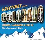 Greetings from Colorado: Legends, Landmarks & Lore of the Centennial State