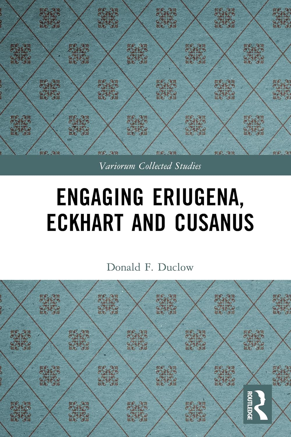 Engaging Eriugena, Eckhart and Cusanus (Variorum Collected Studies)