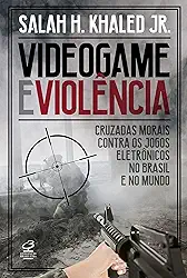 Videogame e violência: Cruzadas morais contra os jogos eletrônicos no Brasil e no mundo