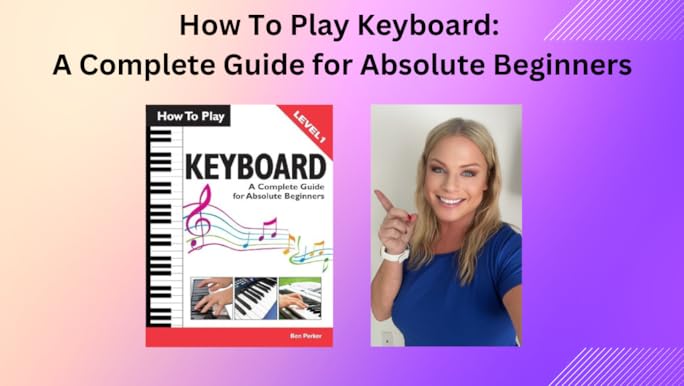 How To Play Keyboard: A Complete Guide for Absolute