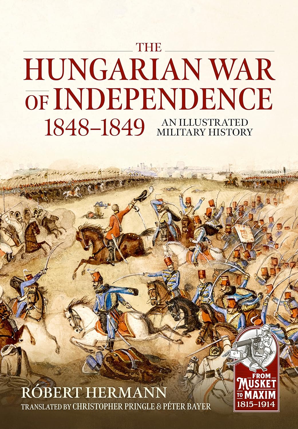 The Hungarian War of Independence 1848-1849: An Illustrated Military History (From Musket to Maxim 1815-1914)      Paperback – June 30, 2026