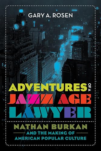 Adventures of a Jazz Age Lawyer: Nathan Burkan and the Making of American Popular Culture