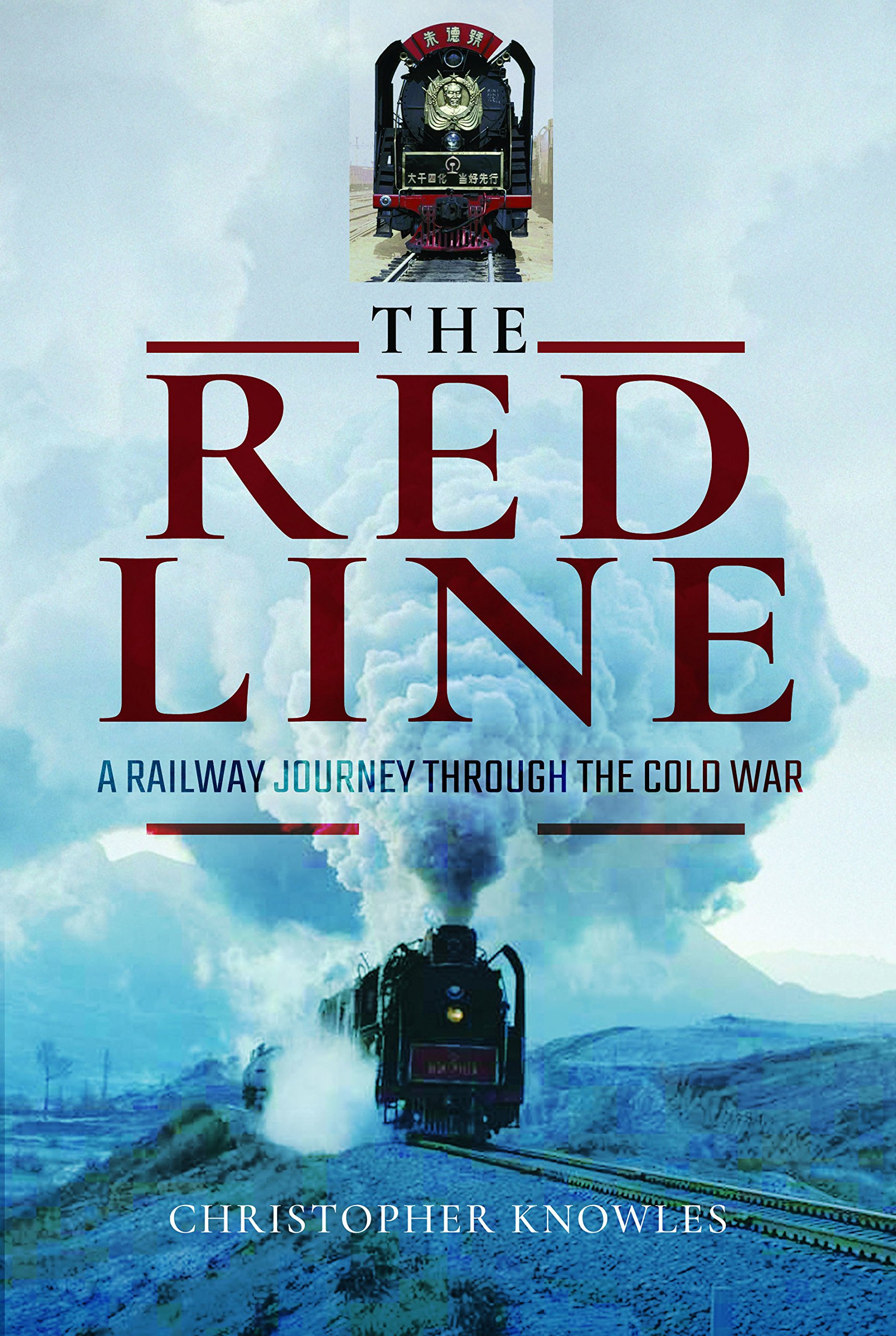 The Red Line: A Railway Journey Through the Cold War, Christopher Knowles, New B