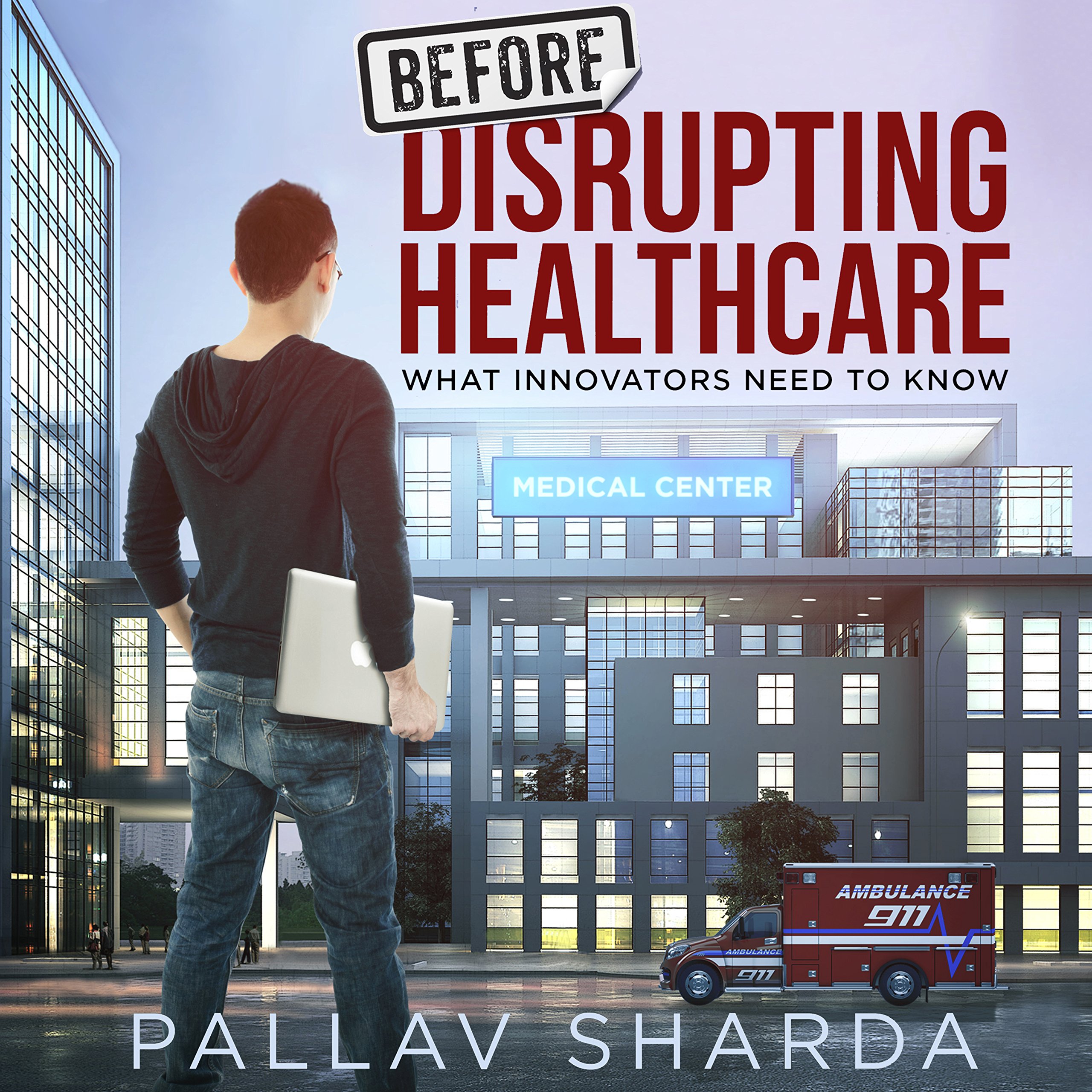 Before Disrupting Healthcare: What Innovators Need To Know