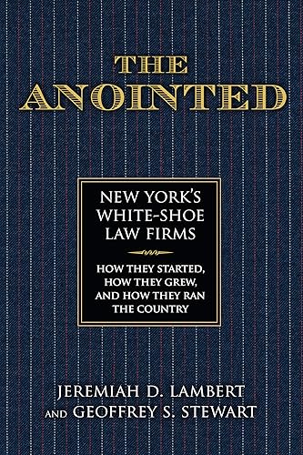 The Anointed: New York’s White Shoe Law Firms―How They Started, How They Grew, and How They Ran the Country
