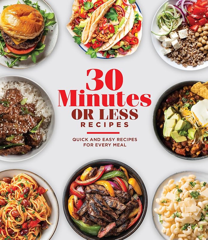 30 Minutes or Less Recipes: Quick and Easy Recipes for Every Meal