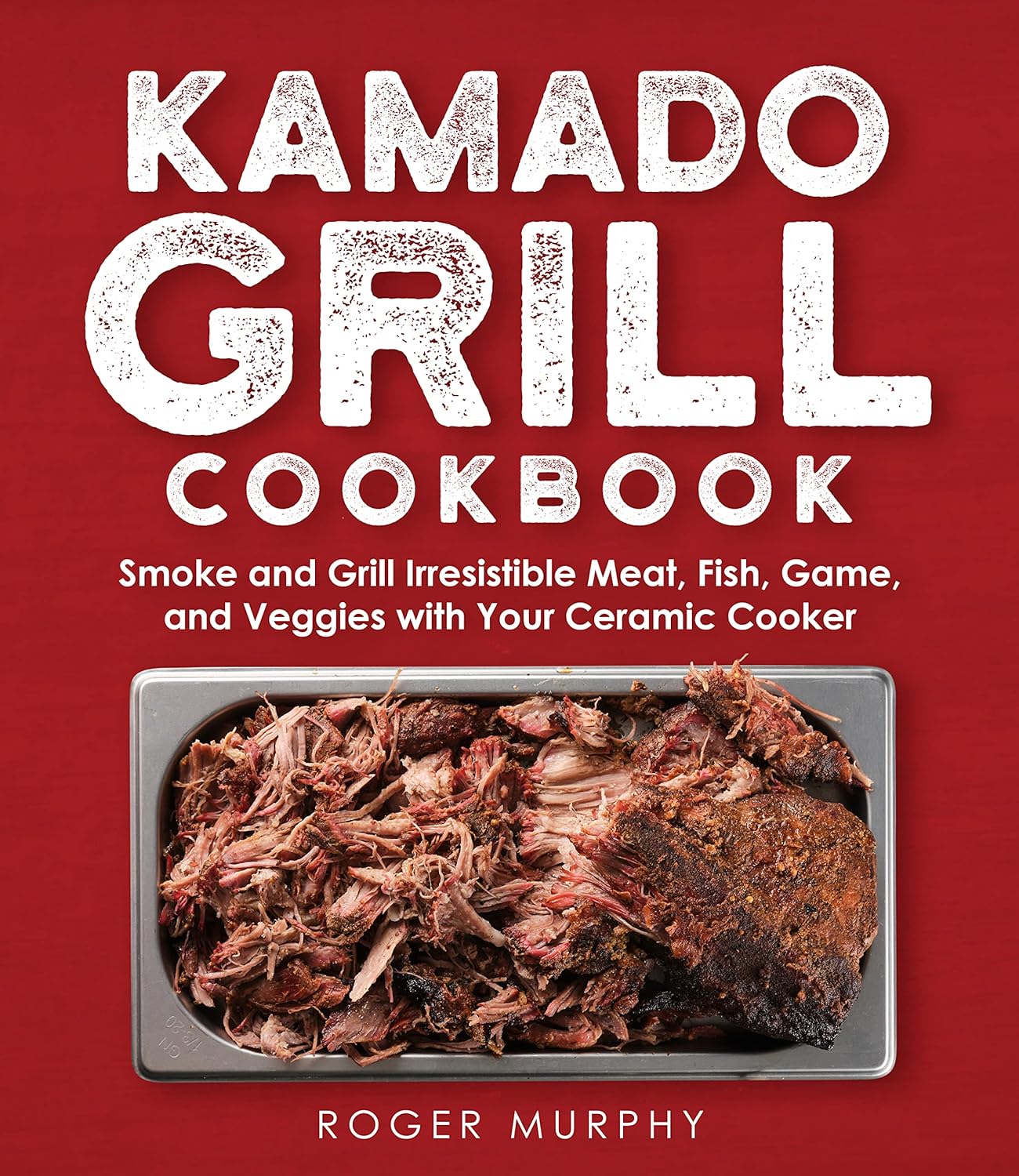 The Kamado Grill Cookbook Smoking and Grilling