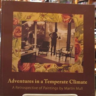 Adventures in a Temperate Climate : A Retrospective of Paintings by Martin Mull