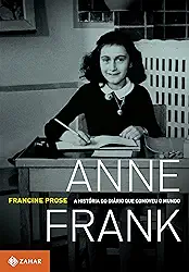 Anne Frank: A história do Diário que comoveu o mundo