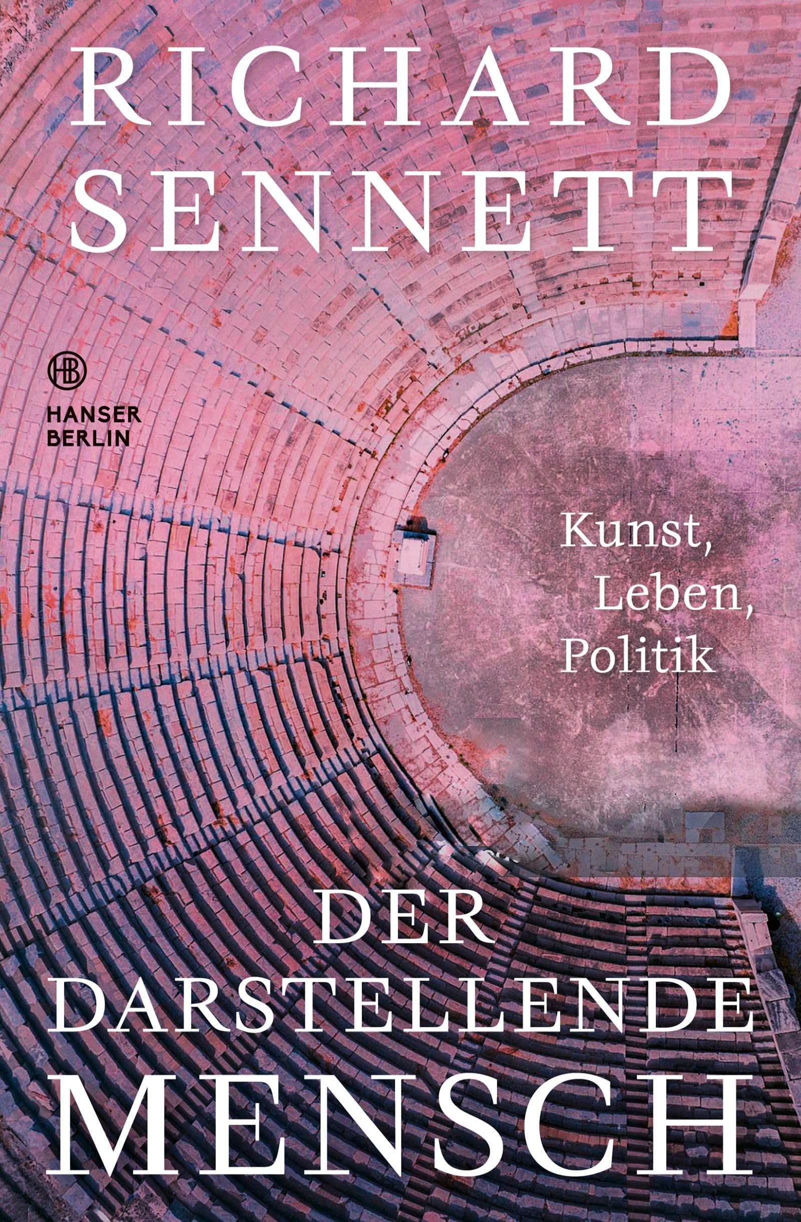 Richard Sennett Der darstellende Mensch: Kunst, Leben, Politik
