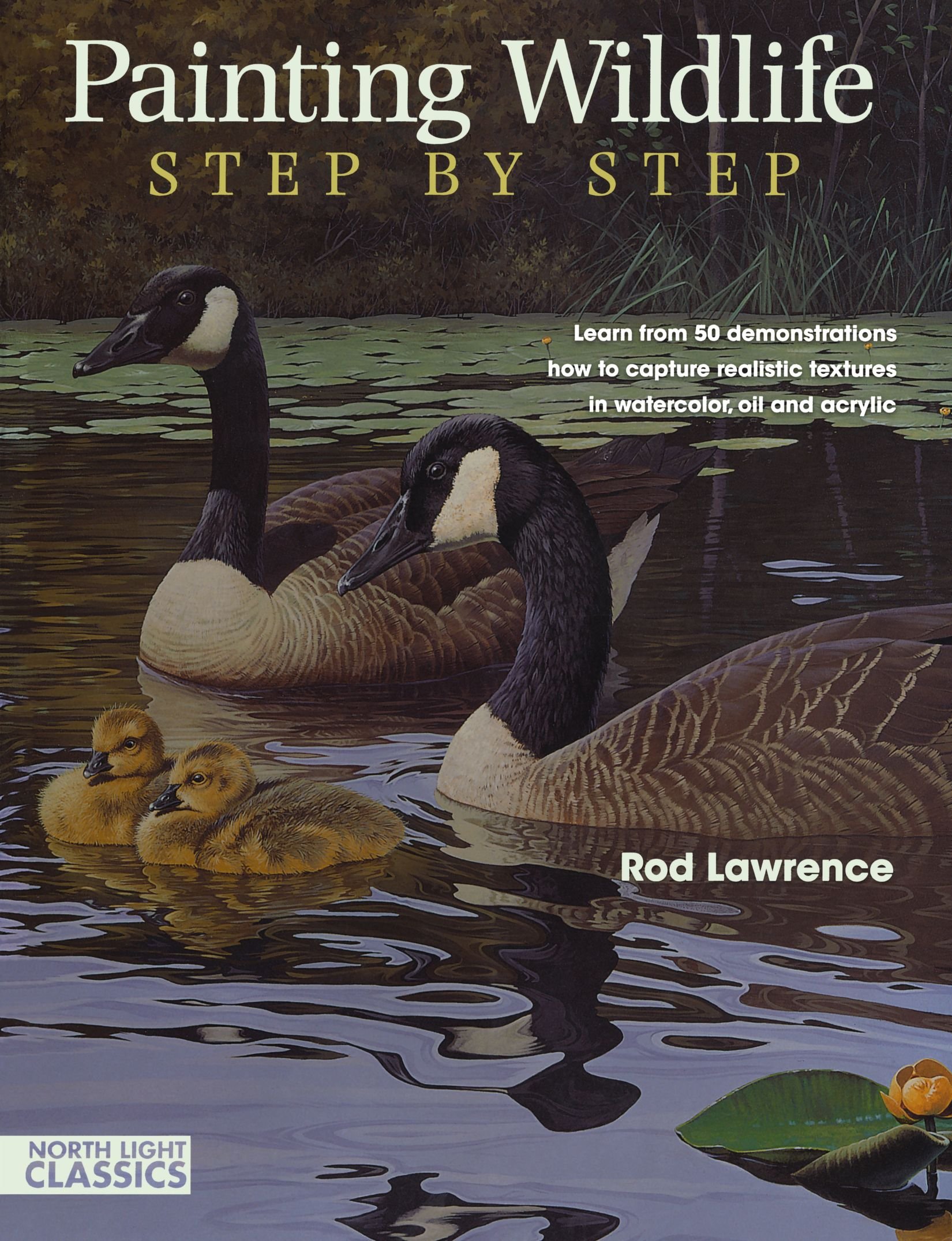 Painting Wildlife Step by Step: Learn from 50 Demonstrations How to Capture Realistic Textures in Wa