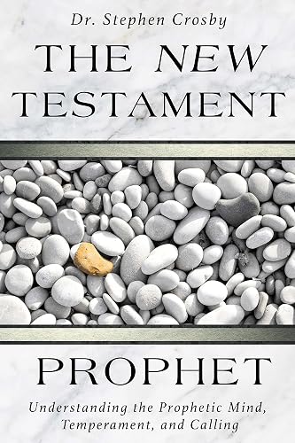 The New Testament Prophet: Understanding the Mind, Temperament, and Calling