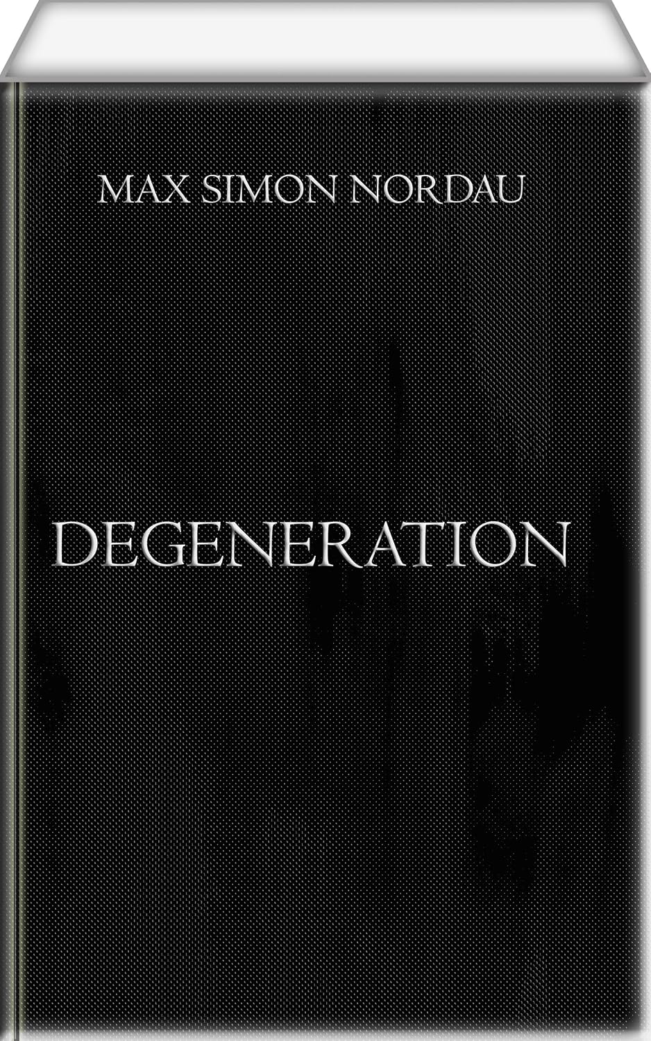 Degeneration: Classic Study on the Evolution of Modern Degenerate Thought, Art and Society